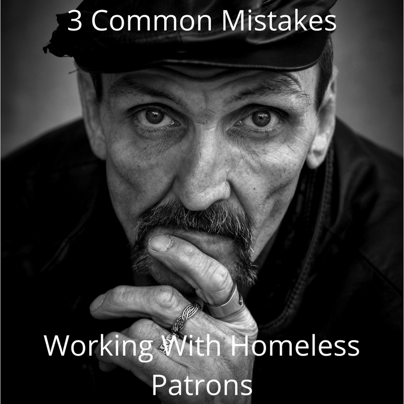 3 Common Mistakes in Working With Homeless Patrons