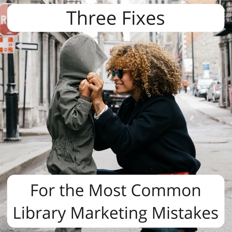 3 Fixes for The Most Common Library Marketing Mistakes